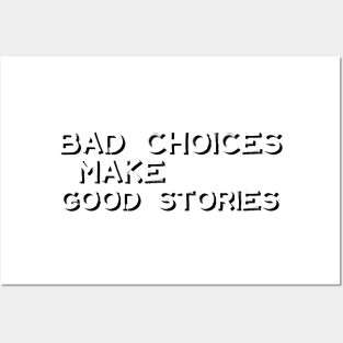 Bad Choices Make Good Stories Posters and Art